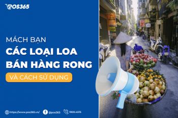 Mách bạn các loại loa bán hàng rong và cách sử dụng