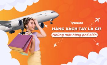 Hàng xách tay là gì? Những lưu ý khi mua hàng xách tay cần biết