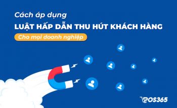 Cách áp dụng luật hấp dẫn thu hút khách hàng cho mọi doanh nghiệp