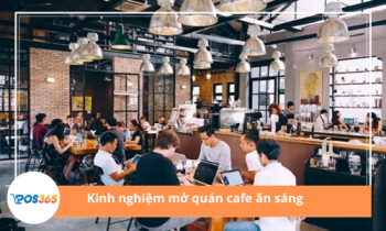 Bật mí kinh nghiệm mở quán cafe ăn sáng từ chuyên gia