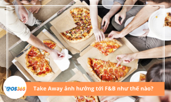 Sự bùng nổ của Take Away ảnh hưởng tới ngành kinh doanh đồ uống và đồ ăn vặt như thế nào