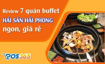 Review 7 quán buffet hải sản Hải Phòng ngon, giá rẻ