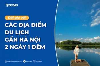 Đổi gió với 7 địa điểm du lịch gần hà nội 2 ngày 1 đêm