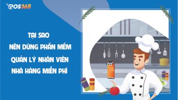 Tại sao nên dùng phần mềm quản lý nhân viên nhà hàng miễn phí?