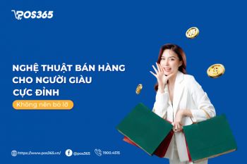 Nghệ thuật bán hàng cho người giàu cực đỉnh không nên bỏ lỡ