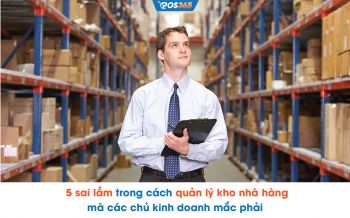 5 sai lầm quản lý kho nhà hàng mà chủ kinh doanh mắc phải