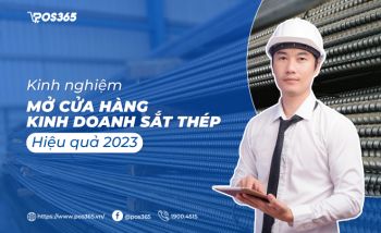 Kinh nghiệm mở cửa hàng kinh doanh sắt thép hiệu quả 2024