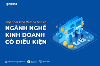 Cập nhật kiến thức cơ bản về ngành nghề kinh doanh có điều kiện