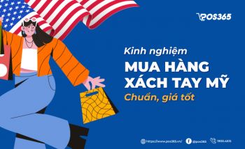 Kinh nghiệm mua hàng xách tay Mỹ chuẩn, giá tốt