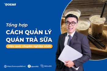 Tổng hợp 5 cách quản lý quán trà sữa hiệu quả, chuyên nghiệp nhất