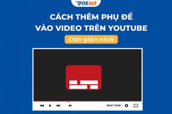 Cách thêm phụ đề vào video trên youtube đơn giản nhất 2024