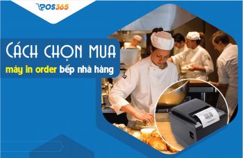 Cách chọn mua máy in order bếp nhà hàng