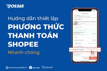 Hướng dẫn thiết lập phương thức thanh toán Shopee nhanh chóng