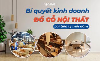 Bí quyết kinh doanh đồ gỗ nội thất lãi tiền tỷ “mỗi năm”