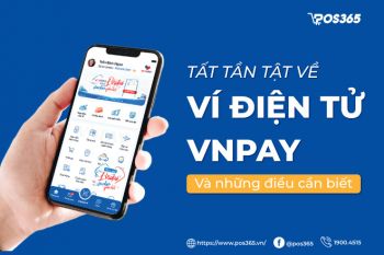 Tất tần tật về ví điện tử VNPAY và những điều cần biết