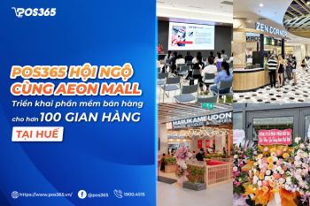 POS365 hội ngộ cùng Aeon Mall, triển khai phần mềm bán hàng cho hơn 100 gian hàng tại Huế