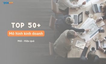 Top 50+ mô hình kinh doanh mới, hiệu quả nhất 2024 (có Ví dụ)