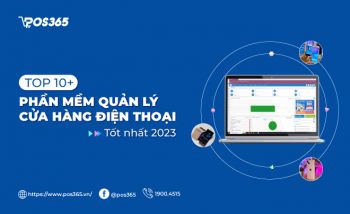 Top 10+ phần mềm quản lý cửa hàng điện thoại tốt nhất 2024