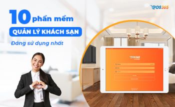 Top 10 Phần mềm quản lý khách sạn đáng dùng nhất hiện nay