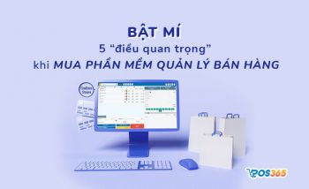 Bật mí 5 điều không thể thiếu khi mua phần mềm quản lý bán hàng